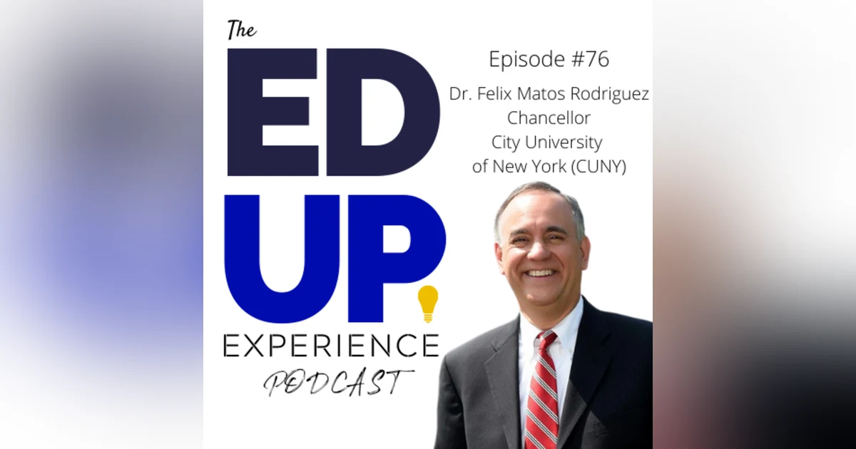 76: Anchoring New York City through Higher Education - w/ Dr. Felix Matos Rodriguez, Chancellor, City University of New York (CUNY)