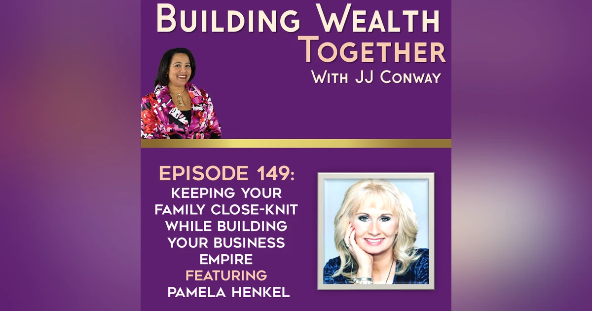 Episode 149: Keeping Your Family Close-Knit While Building Your Business Empire with Pamela Henkel