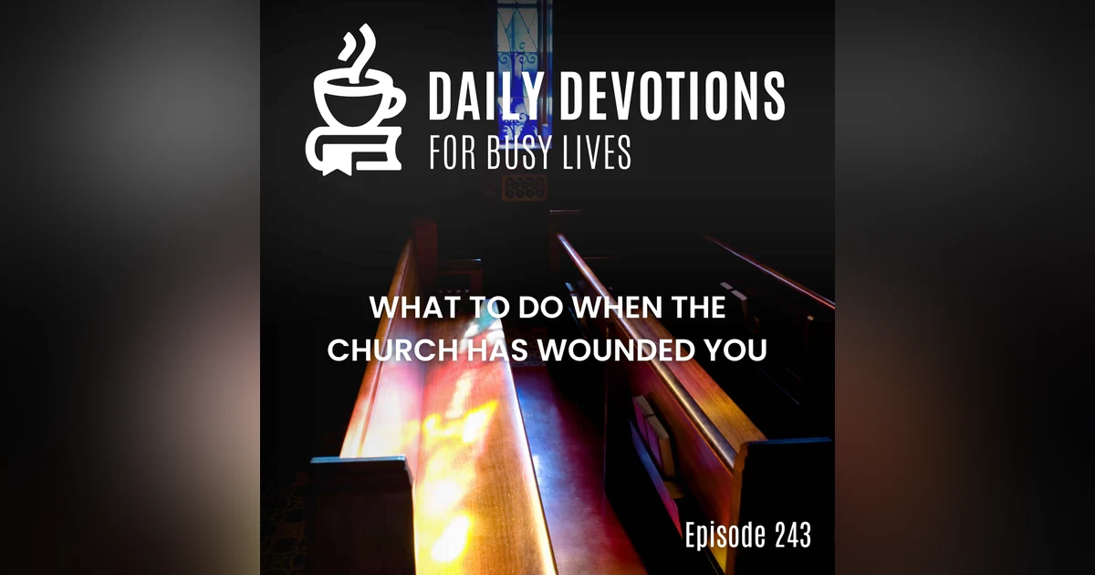 What to Do When the Church Has Wounded You