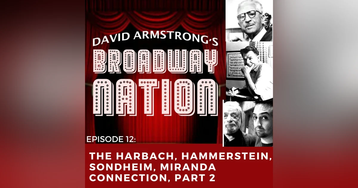 Episode 12: The Harbach, Hammerstein, Sondheim, Miranda Connection, Part 2