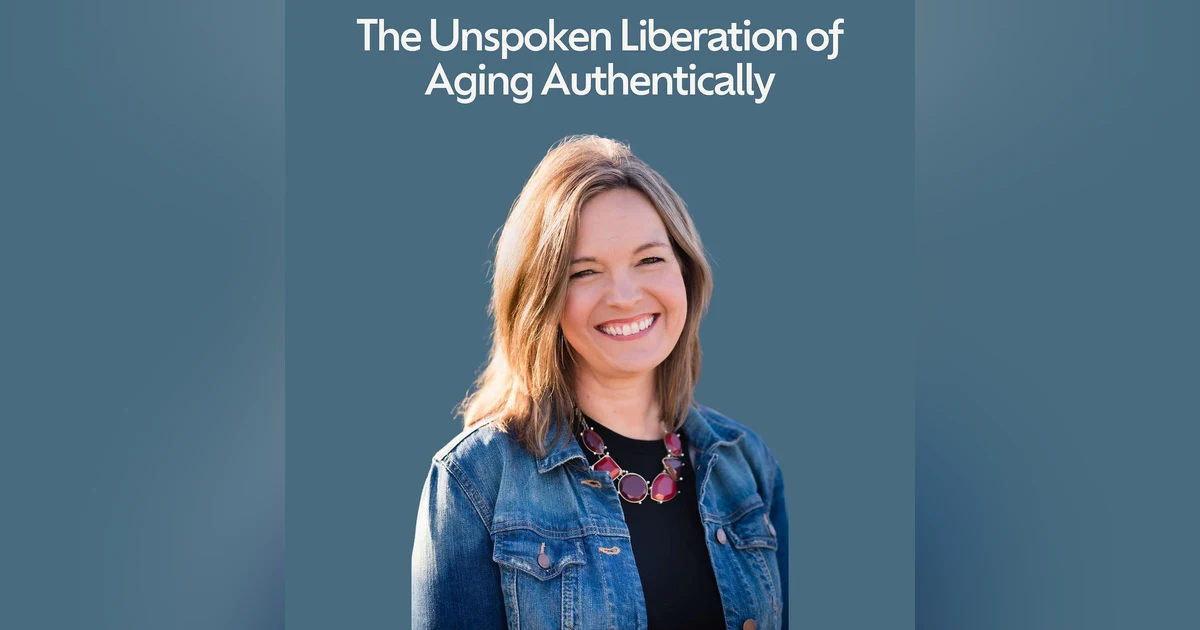 The Unspoken Liberation of Aging Authentically with Heather Creekmore