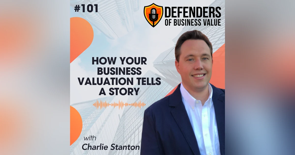 EP 101: How Your Business Valuation Tells a Story with Charlie Stanton