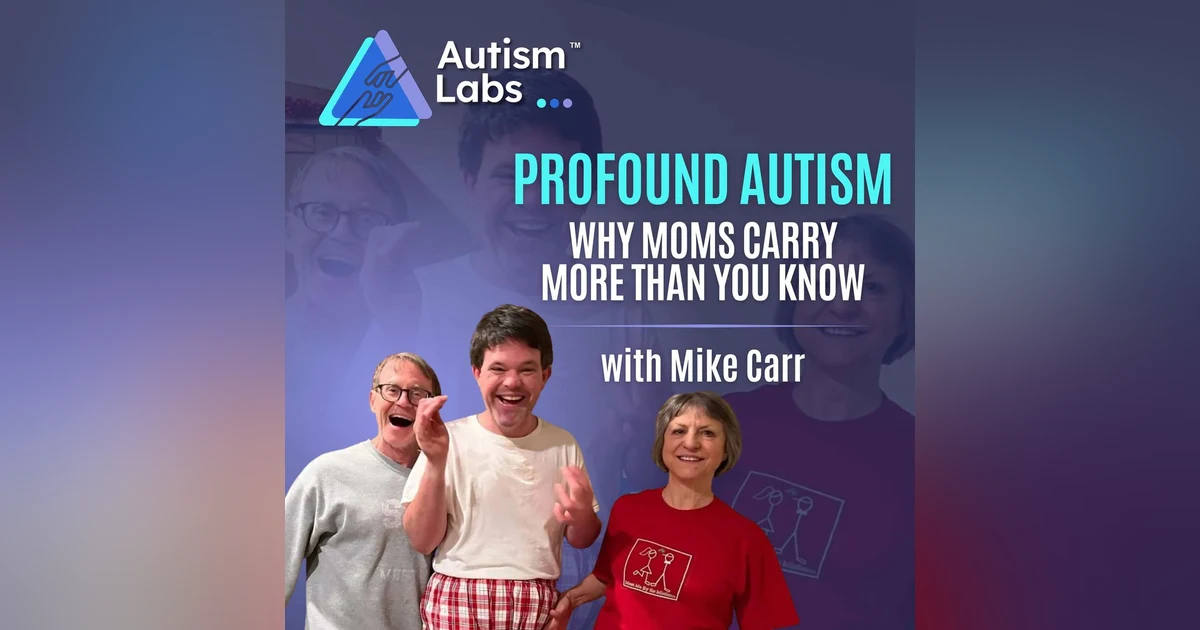 “I Married a Superwoman” The Truth About Autism Caregiving with Mike Carr