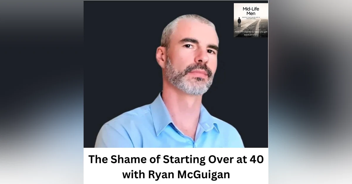 The Shame of Starting Over at 40, with Ryan McGuigan
