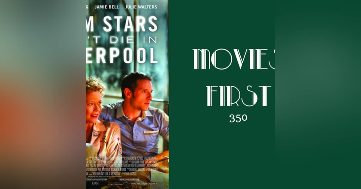 350: Film Stars Don't Die In Liverpool - Movies First with Alex First