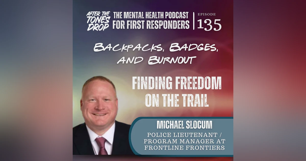 Backpacks, Badges, and Burnout: Finding Freedom on the Trail