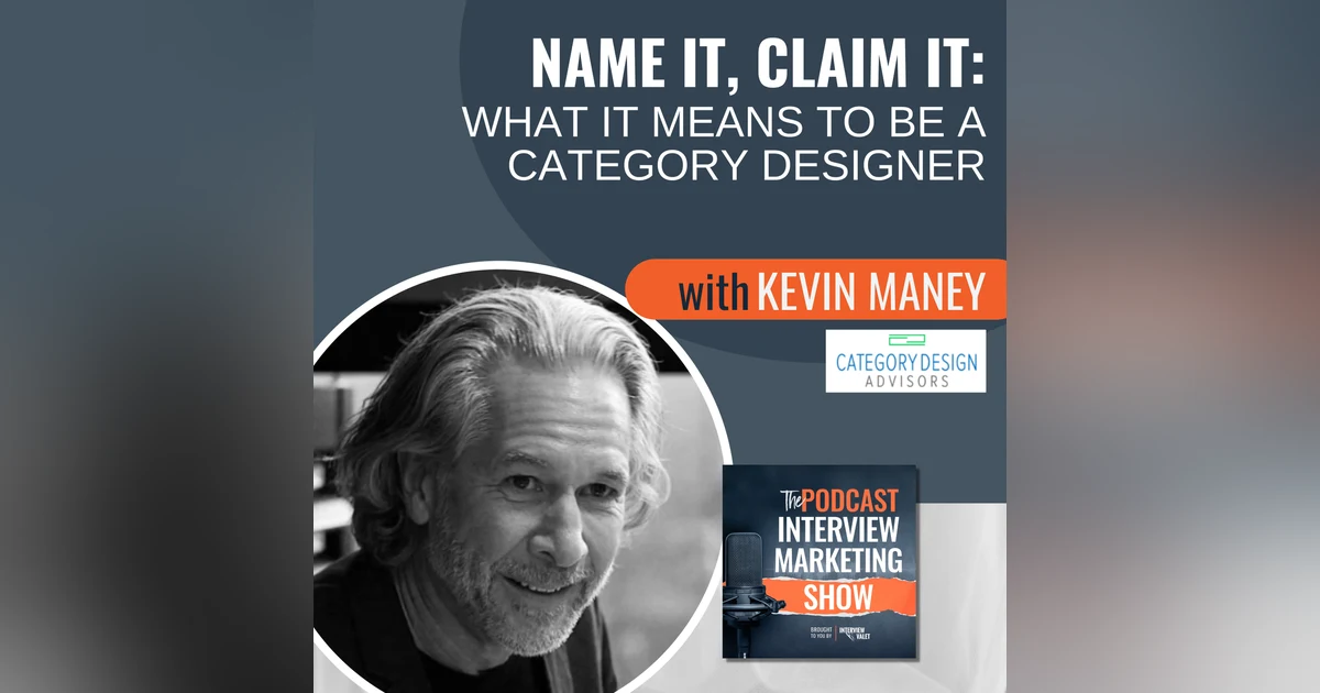Name It, Claim It: What It Means To Be A Category Designer with Kevin Maney