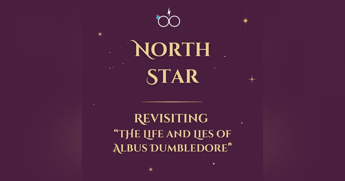 North Star: Revisiting "The Life and Lies of Albus Dumbledore"