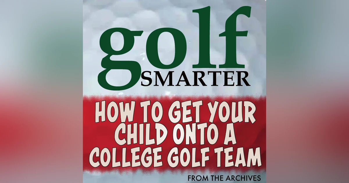 How To Get Your Child Into A College Golf Program featuring Andy Walker