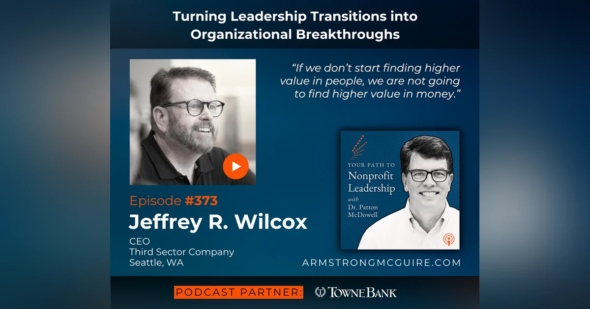 373: Turning Leadership Transitions into Organizational Breakthroughs (Jeffrey R. Wilcox)