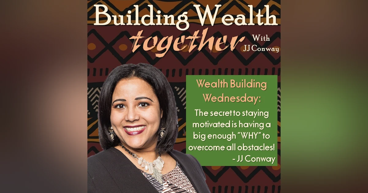 Episode 36: Wealth Building Wednesday – The Secret to Staying Motivated