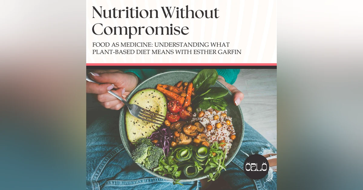 Food As Medicine: Understanding What Plant-Based Diet Means With Esther Garfin