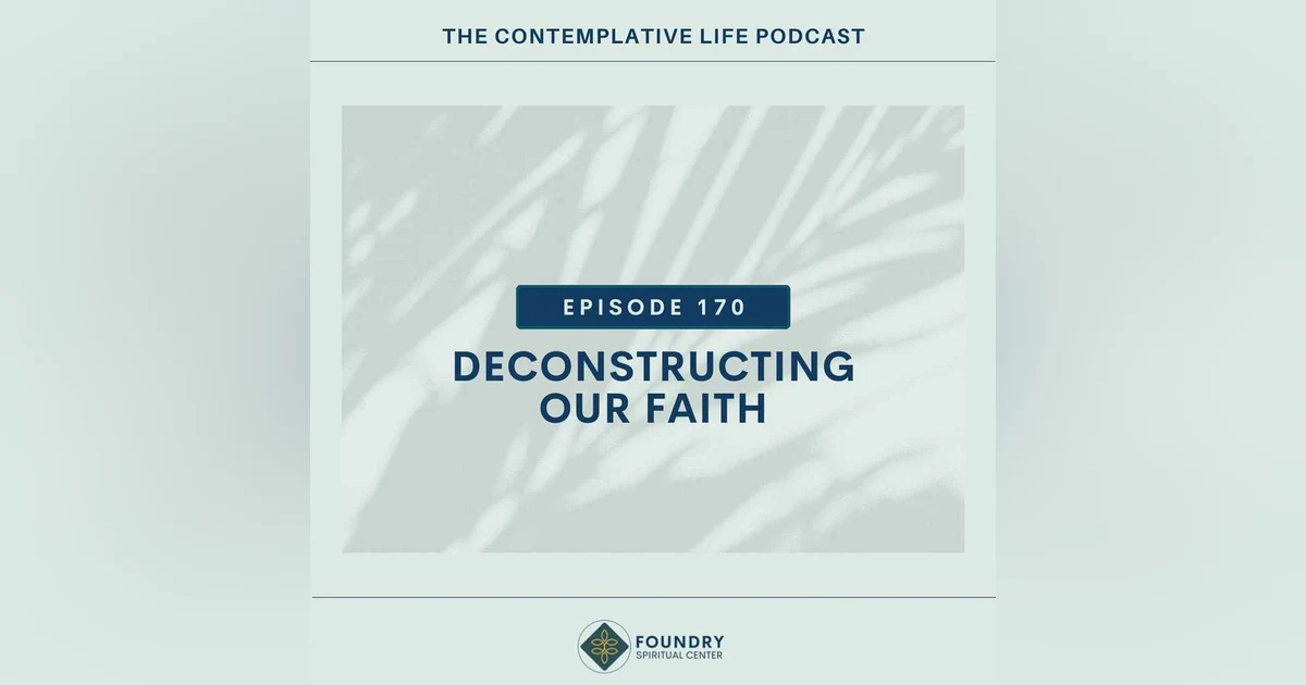 Ep 170 Deconstructing Our Faith