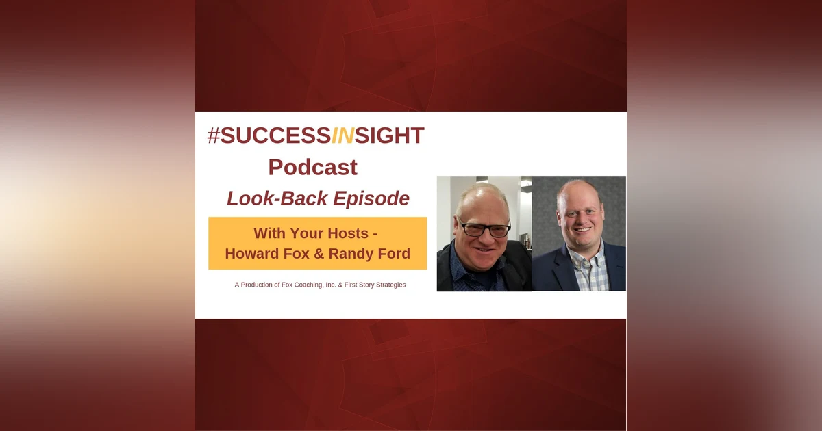 Howard Fox & Randy Ford - Co-Hosts of the SuccessInSight Podcast - Look-Back Episode