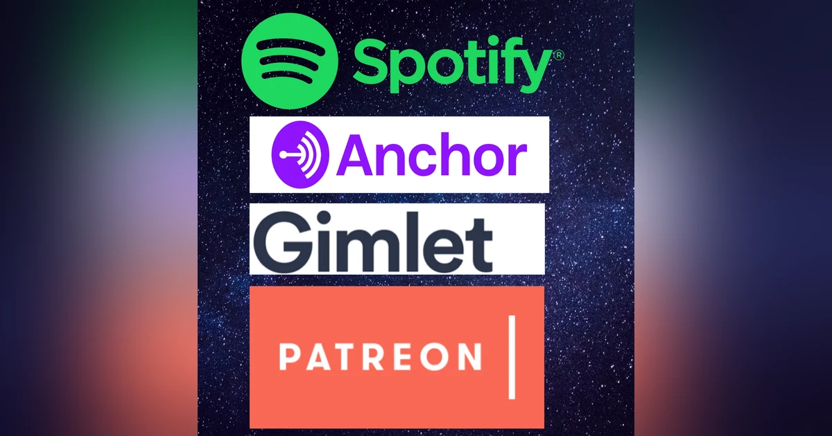 Spotify. Gimlet, Anchor and Patreon