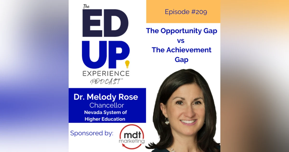 209: The Opportunity Gap vs The Achievement Gap - with Dr. Melody Rose, Chancellor, Nevada System of Higher Education
