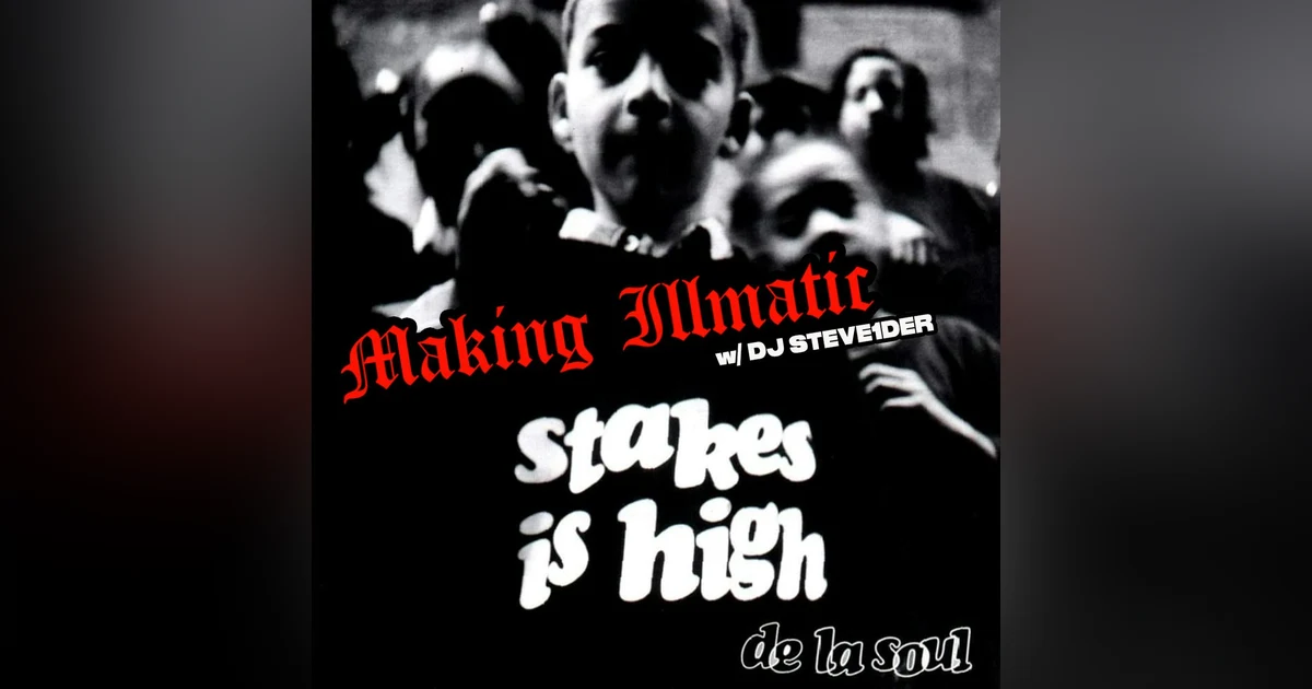 Making Illmatic: De La Soul 'Stakes is High' w/ DJ Steve1der