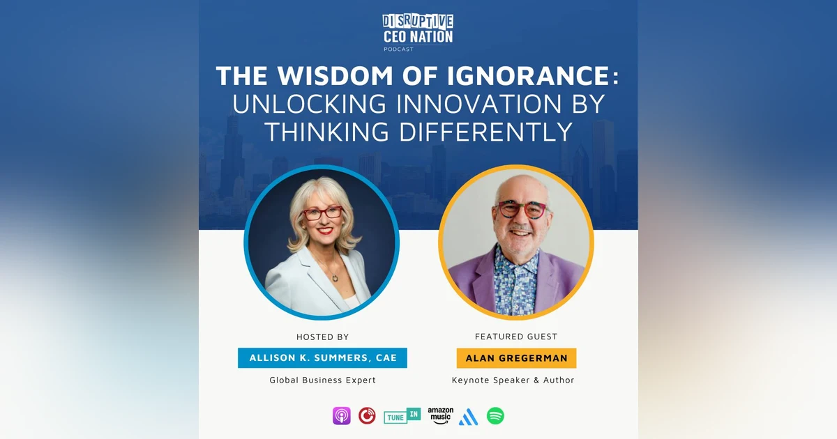 Episode 308: The Wisdom of Ignorance: Unlocking Innovation by Thinking Differently