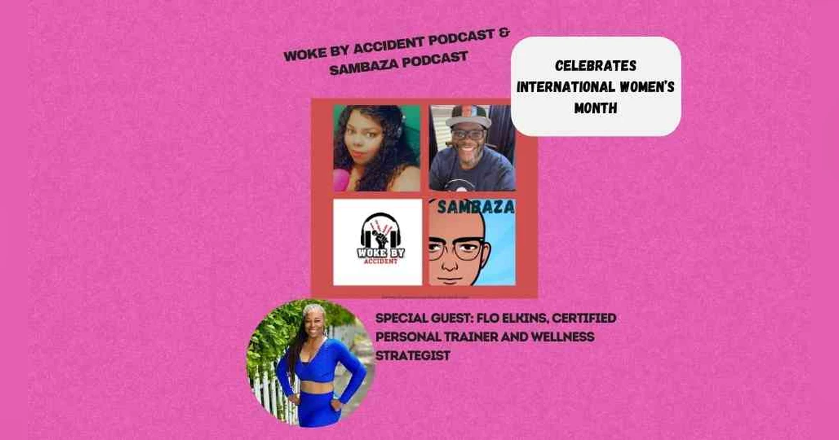 Woke By Accident & Sambaza Podcast Ep 149. - Promoting Healthy Lifestyles, special guest- Flo Elkins