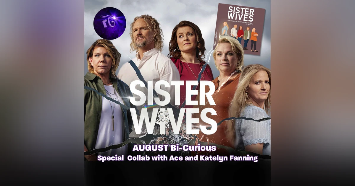BI-CURIOUS for August: SISTER WIVES S1804  “A Deal with the Devil” on Max and TLC