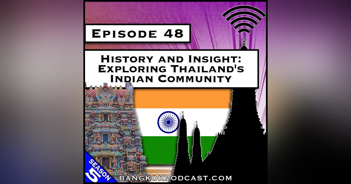 History and Insight: Exploring Thailand’s Indian Community [S5.E48]