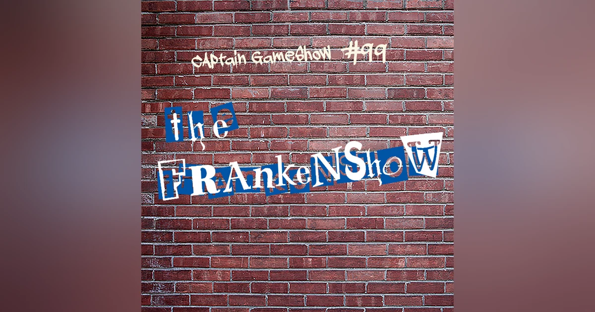 Episode 99: The Frankenshow