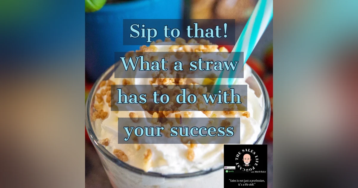 604. “I’ll sip to that!” What the evolution of a straw 🥤 has to do with your SalesLife.