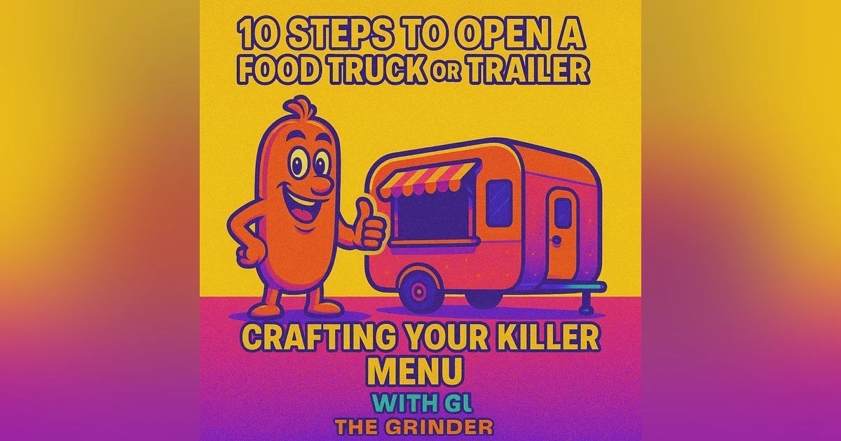 10 Steps to Open a Food Truck or Trailer: Part 5 - Crafting Your Killer Menu with Gus the Grinder
