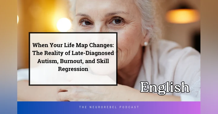 image for When Your Life Map Changes: The Reality of Late-Diagnosed Autism, Burnout, and Skill Regression