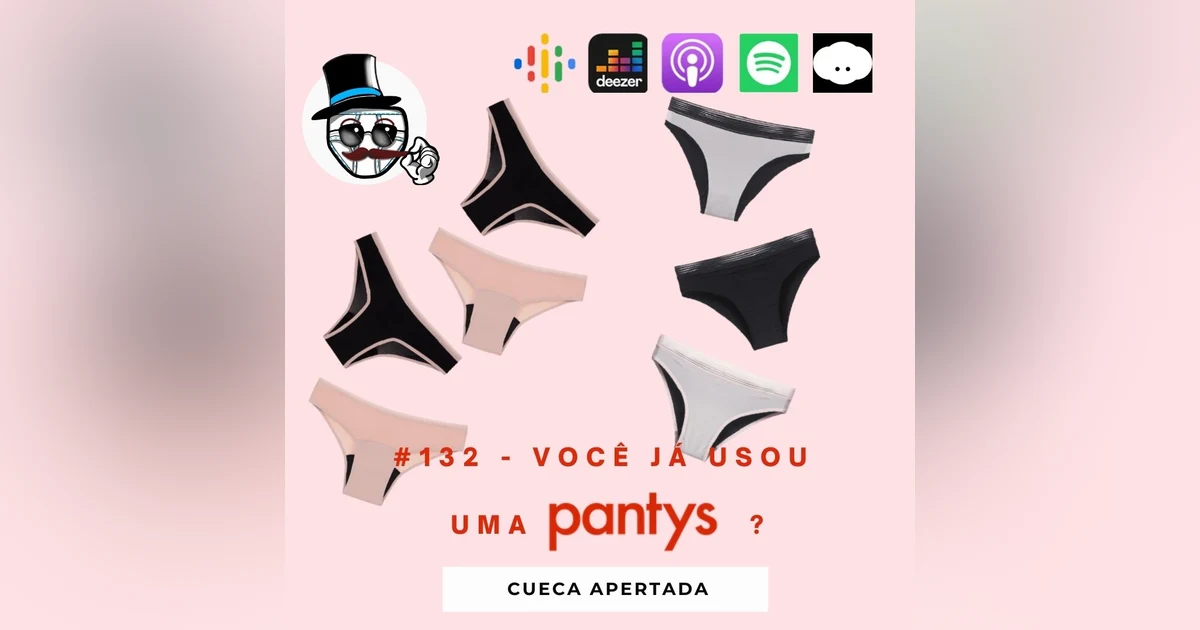 #132 – Você já usou uma Pantys?