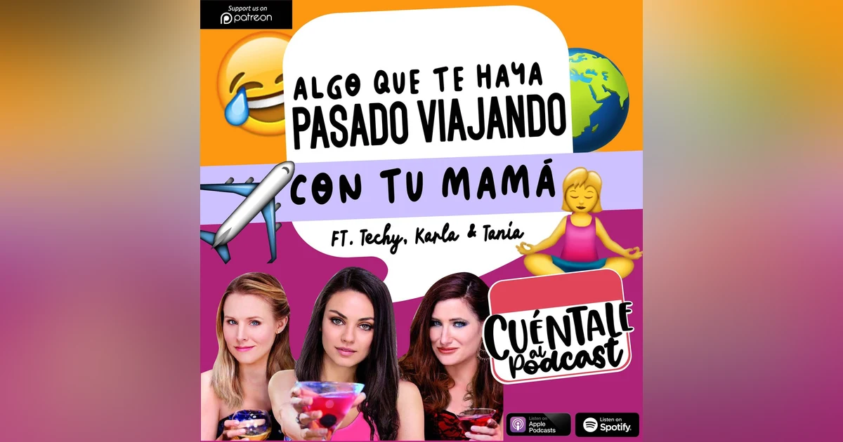 69. Algo que te haya pasado VIAJANDO CON TU MAMÁ (Ft. Techy, Karla & Tania)