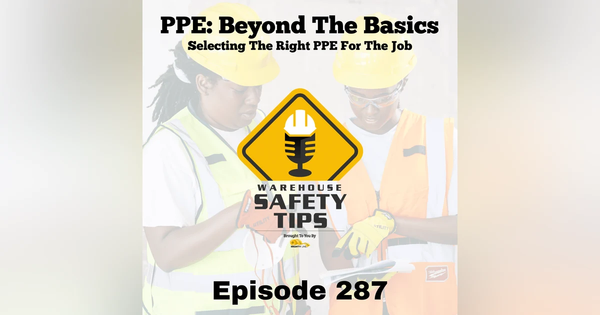 Warehouse Safety Tips | Episode 287 | Selecting The Right PPE For The Job