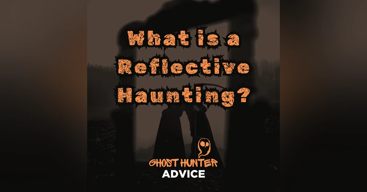 Investigating Reflective Hauntings