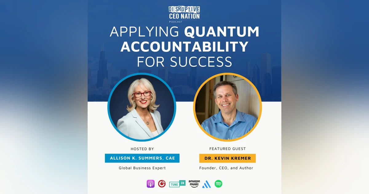 Ep 313: Applying Quantum Accountability for Success with Dr. Kevin Kremer; Founder, CEO, and Author; Chico, CA, USA
