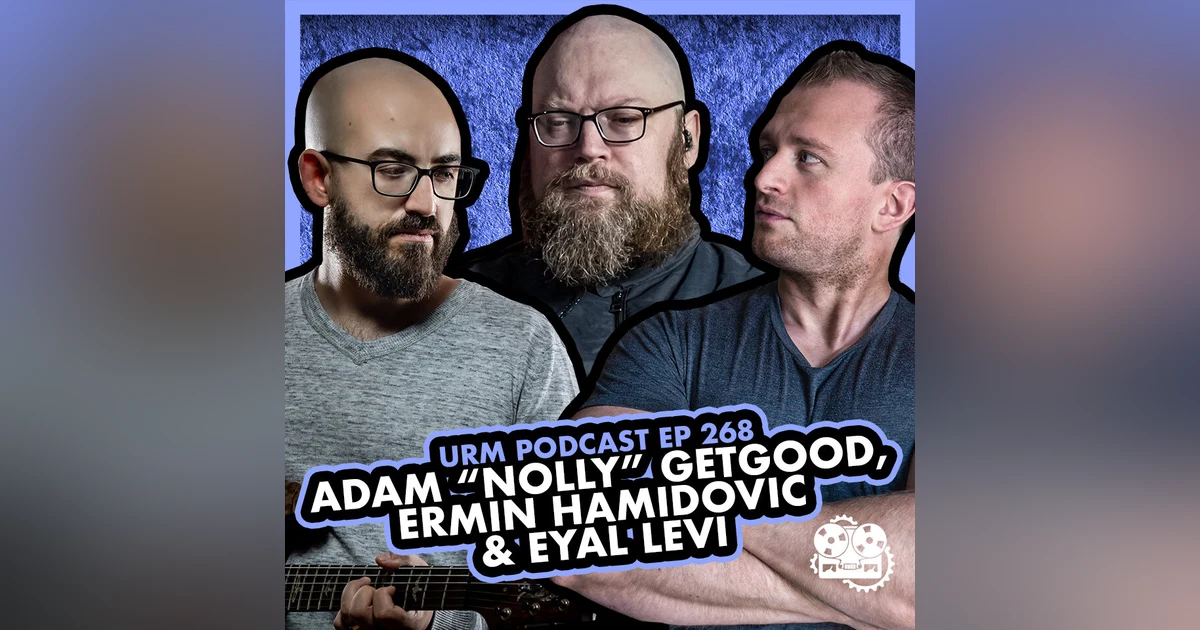 EP 268 | Adam “Nolly” Getgood and Ermin Hamidovic