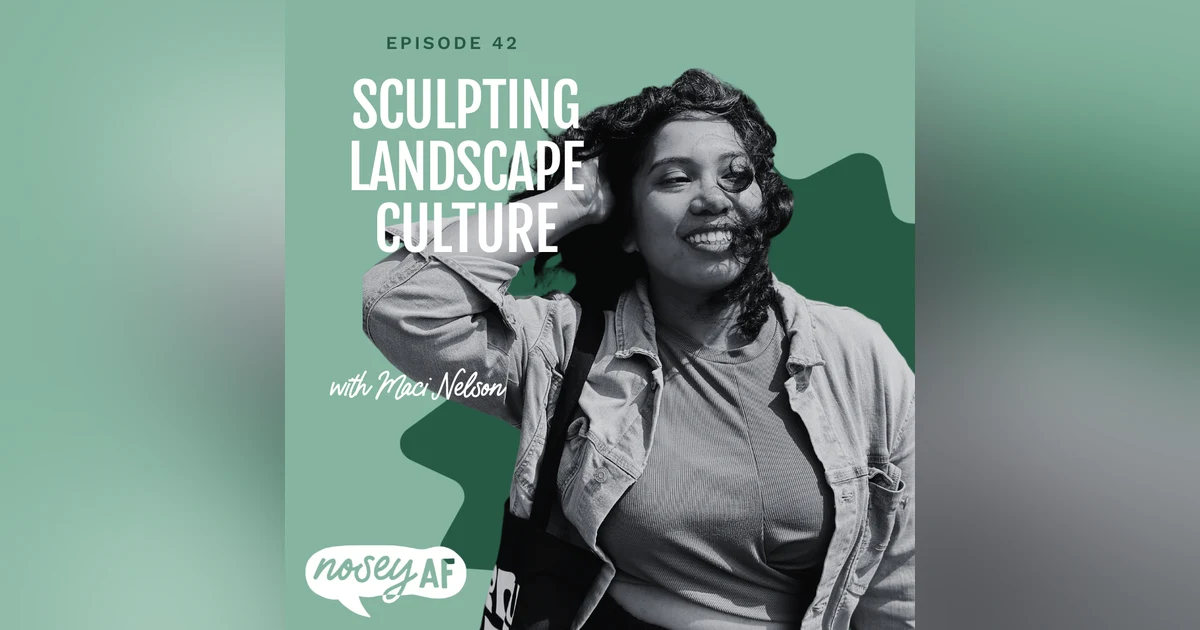 Sculpting Landscape Culture with Maci Nelson