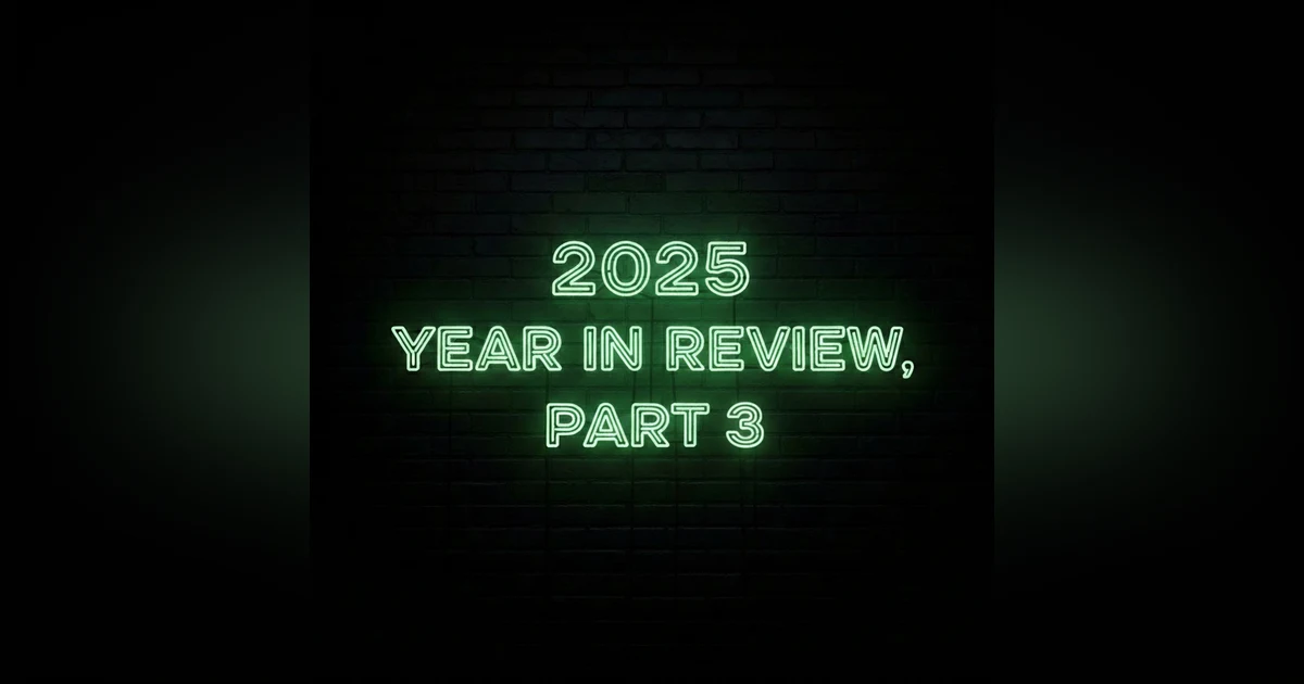 E77 - 2025 Year in Review, Part 3