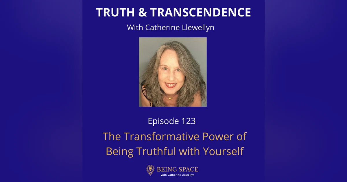 Ep 123: The Transformative Power of Being Truthful with Yourself