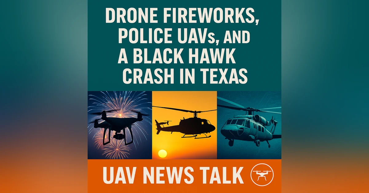 Drone Fireworks, Police UAVs, and a Black Hawk Crash in Texas