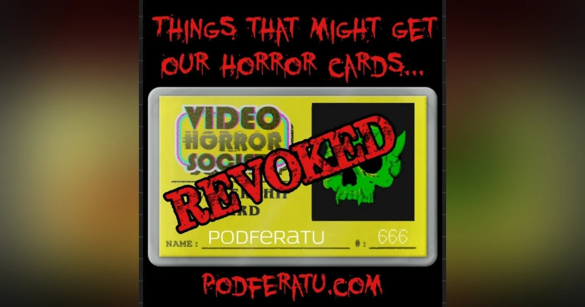 Episode 179: Things That Might Get Our Horror Cards Revoked