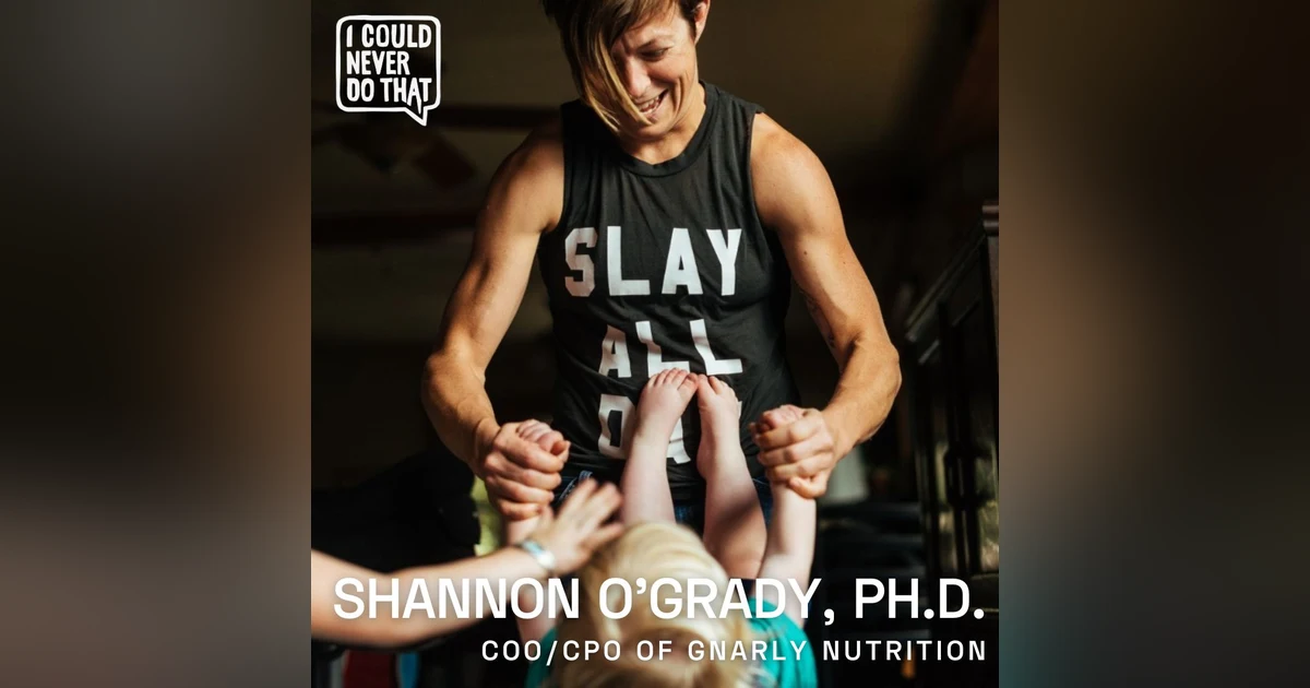 94 Shannon O'Grady, Ph.D. - COO and Chief Product Officer at Gnarly Nutrition - "You Either Win Or You Learn"
