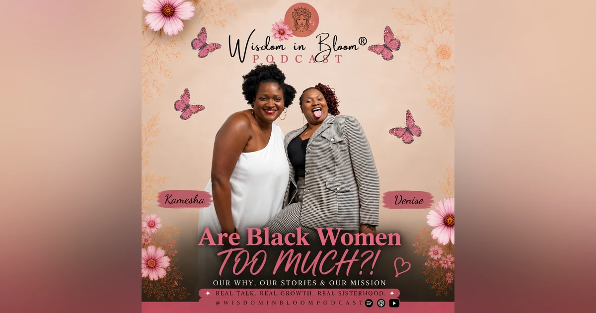 Ep51: Are Black Women TOO MUCH?!