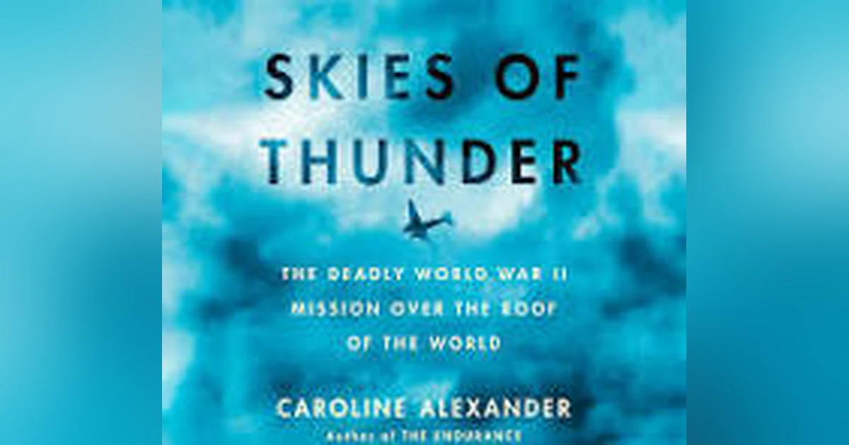 SKIES OF THUNDER (PART ONE): THE DEADLY WWII MISSION OVER THE ROOF OF THE WORLD