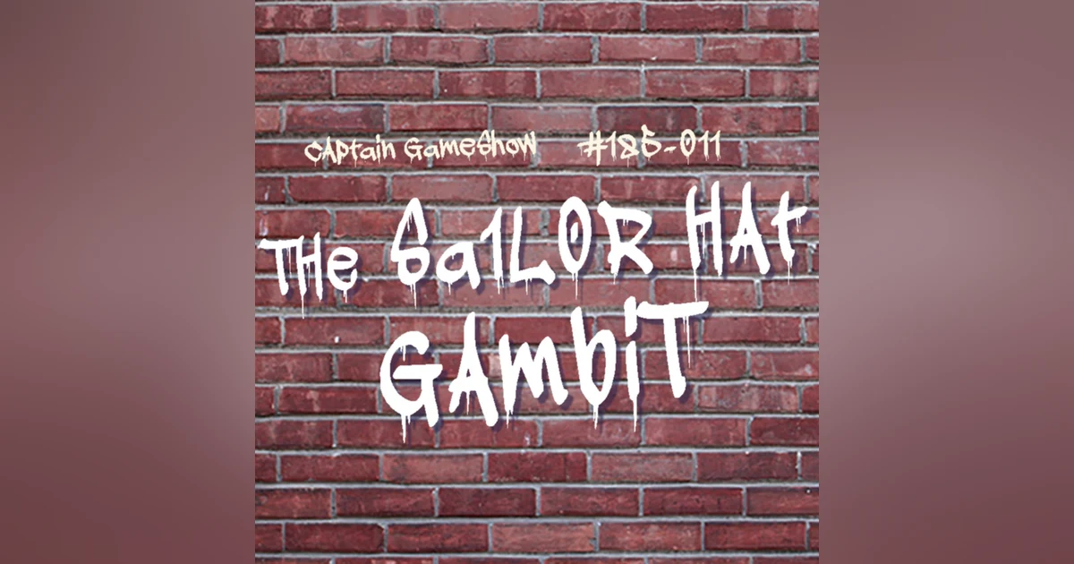 Episode 185: The Sailor Hat Gambit