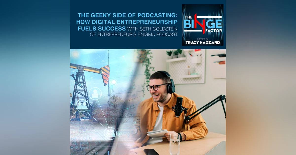 The Geeky Side Of Podcasting: How Digital Entrepreneurship Fuels Success With Seth Goldstein Of Entrepreneur's Enigma Podcast