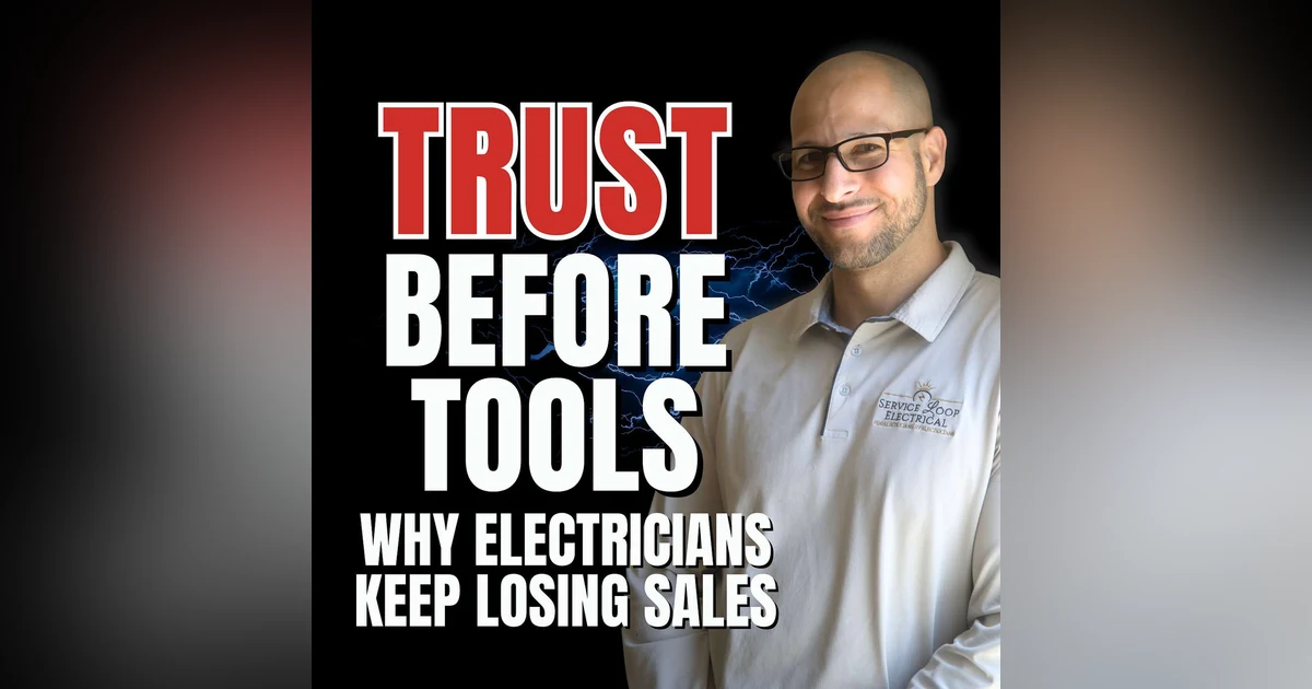 S3 EP08 Trust Before Tools: Why Electricians Keep Losing Sales