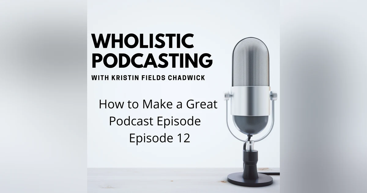12. How to Build a Great Podcast Episode
