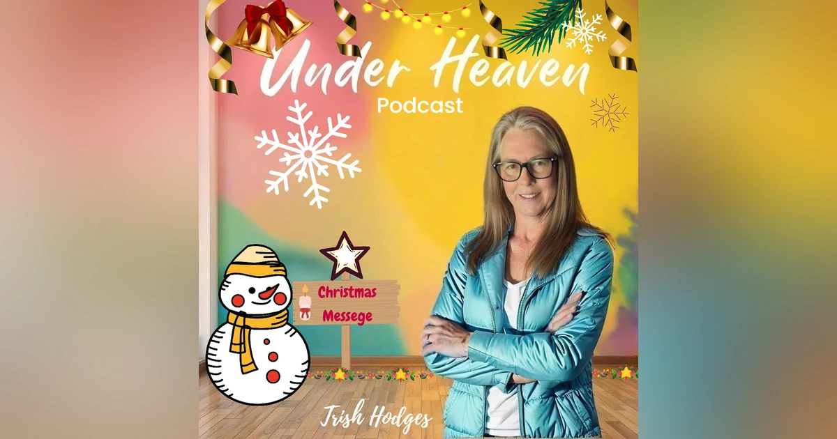 Under Heaven Podcast : Patricia 'Trish' Hodges Christmas Message