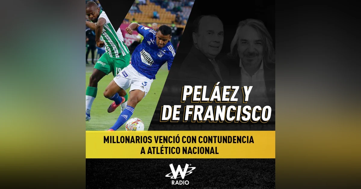 Análisis: Millonarios venció con contundencia a Atlético Nacional