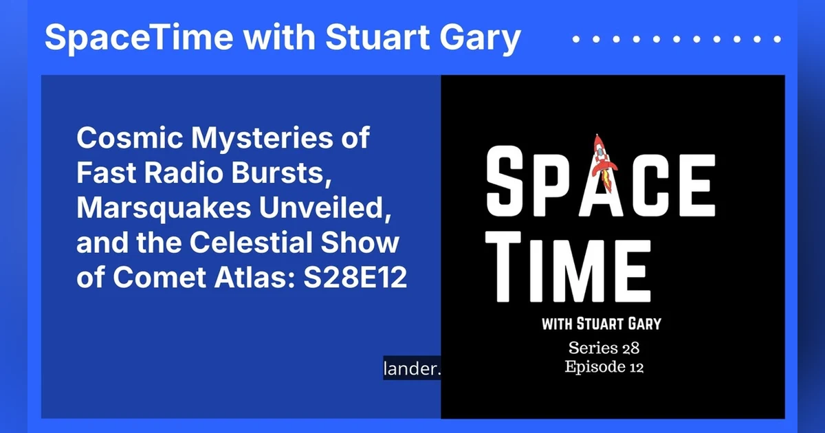 Cosmic Mysteries of Fast Radio Bursts, Marsquakes Unveiled, and the Celestial Show of Comet...